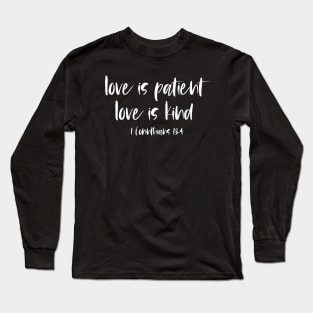 Christian Bible Verse: Love is patient, love is kind (white text) Long Sleeve T-Shirt